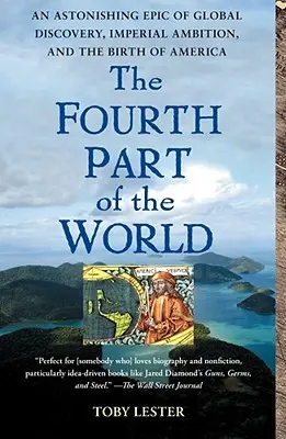 Štvrtá časť sveta: Čtvrtá časť sveta: úžasný príbeh o globálnom objavovaní, imperiálnych ambíciách a zrode Ameriky - The Fourth Part of the World: An Astonishing Epic of Global Discovery, Imperial Ambition, and the Birth of America
