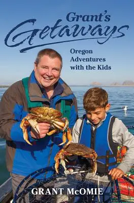 Grantove úteky: Oregonské dobrodružstvá s deťmi - Grant's Getaways: Oregon Adventures with the Kids