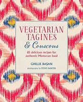 Vegetariánske tagíny a kuskus - 65 lahodných receptov na autentické marocké jedlá - Vegetarian Tagines & Couscous - 65 Delicious Recipes for Authentic Moroccan Food
