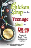Sliepková polievka pre dušu tínedžerov o ťažkých veciach: Príbehy o ťažkých časoch a ponaučeniach - Chicken Soup for the Teenage Soul on Tough Stuff: Stories of Tough Times and Lessons Learned