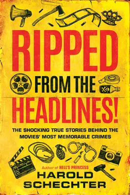 Vytrhnuté z titulkov!: Vydanie z novín: Šokujúce skutočné príbehy, ktoré sa skrývajú za najpamätnejšími zločinmi vo filmoch - Ripped from the Headlines!: The Shocking True Stories Behind the Movies' Most Memorable Crimes