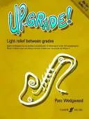 Up-Grade! Altový saxofón: Ľahká úľava medzi triedami: Triedy: 1-2 - Up-Grade! Alto Saxophone: Light Relief Between Grades: Grades 1-2
