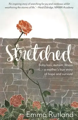 Stretched - Strata dieťaťa, autizmus, choroba - skutočný príbeh matky o nádeji a prežití - Stretched - Baby Loss, Autism, Illness - A Mother's True Story of Hope and Survival