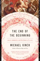 Koniec začiatku: Vydanie knihy: Koniec začiatku: rakovina, imunita a budúcnosť liečby - The End of the Beginning: Cancer, Immunity, and the Future of a Cure