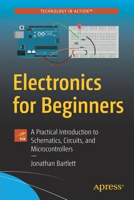 Elektronika pre začiatočníkov: Praktický úvod do schém, obvodov a mikrokontrolérov - Electronics for Beginners: A Practical Introduction to Schematics, Circuits, and Microcontrollers