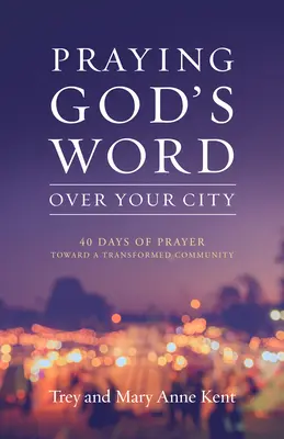 Modlitba Božieho slova nad vaším mestom: 40 dní modlitieb za premenu spoločenstva - Praying God's Word Over Your City: 40 Days of Prayer Toward a Transformed Community