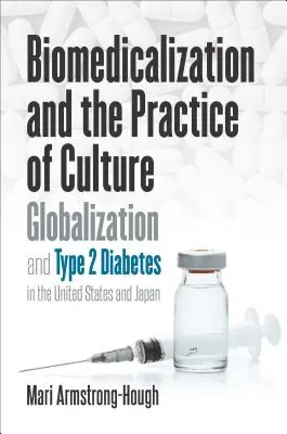 Biomedikalizácia a prax kultúry: Globalizácia a cukrovka 2. typu v Spojených štátoch a Japonsku - Biomedicalization and the Practice of Culture: Globalization and Type 2 Diabetes in the United States and Japan