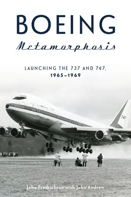 Metamorfóza Boeingu: 737 a 747, 1965-1969 - Boeing Metamorphosis: Launching the 737 and 747, 1965-1969