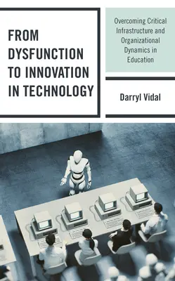 Od dysfunkcie k inovácii v technológiách: Prekonávanie kritickej infraštruktúry a organizačnej dynamiky vo vzdelávaní - From Dysfunction to Innovation in Technology: Overcoming Critical Infrastructure and Organizational Dynamics in Education