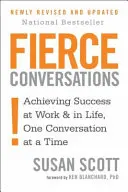 Fierce Conversations - Dosiahnutie úspechu v práci a v živote, jeden rozhovor za druhým - Fierce Conversations - Achieving success in work and in life, one conversation at a time
