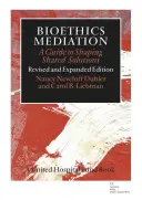 Bioetická mediácia: Príručka na formovanie spoločných riešení - Bioethics Mediation: A Guide to Shaping Shared Solutions