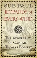 Hrozba každého vetra: Životopis kapitána Thomasa Bowreyho - Jeopardy of Every Wind: The Biography of Captain Thomas Bowrey