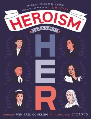 Hrdinstvo sa začína u nej: inšpirujúce príbehy odvážnych, statočných a odvážnych žien v americkej armáde - Heroism Begins with Her: Inspiring Stories of Bold, Brave, and Gutsy Women in the U.S. Military