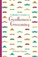 Komorníkov sprievodca pánskou starostlivosťou - A Butler's Guide to Gentlemen's Grooming