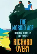 Morbídny vek - Británia a kríza civilizácie, 1919 - 1939 - Morbid Age - Britain and the Crisis of Civilisation, 1919 - 1939