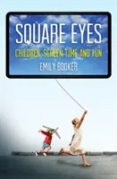 Štvorcové oči: Deti, čas strávený pri obrazovke a zábava - Square Eyes: Children, Screen Time and Fun