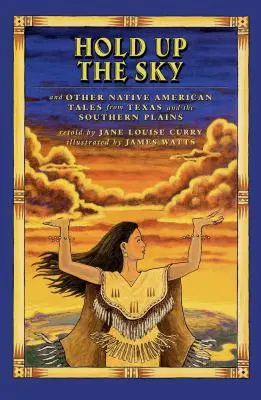 Hold Up the Sky: A iné indiánske príbehy z Texasu a okolia - Hold Up the Sky: And Other Native American Tales from Texas and the