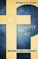 Benefit of the Doubt: Breaking the Idol of Certainty (Výhoda pochybností: prelomenie modly istoty) - Benefit of the Doubt: Breaking the Idol of Certainty