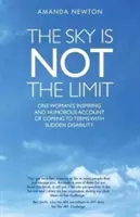 Nebo nie je hranica: inšpiratívny a humorný príbeh jednej ženy o vyrovnávaní sa s náhlym postihnutím - The Sky Is Not the Limit: One Woman's Inspiring and Humorous Account of Coming to Terms with Sudden Disability