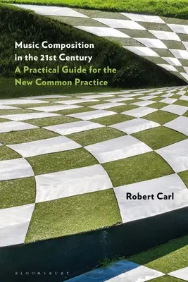 Hudobná kompozícia v 21. storočí: Praktická príručka pre novú bežnú prax - Music Composition in the 21st Century: A Practical Guide for the New Common Practice