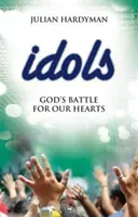 Idoly: Boží boj o naše srdcia - Idols: God's Battle for Our Hearts