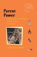 Rodičovská moc: Výchova zodpovedných detí a tínedžerov - Parent Power: Bringing Up Responsible Children and Teenagers