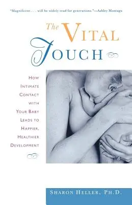 Životne dôležitý dotyk: Ako intímny kontakt s dieťaťom vedie k šťastnejšiemu a zdravšiemu vývoju - The Vital Touch: How Intimate Contact with Your Baby Leads to Happier, Healthier Development