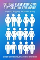 Kritické pohľady na priateľstvo 21. storočia, polyamoriu, polgamiu a platónsku príbuznosť - Critical Perspectives on 21st Century Frienship, Polyamory, Polgamy and Platonic Affinity