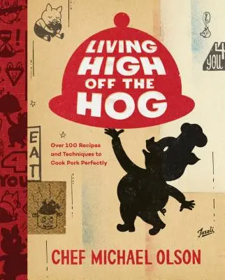 Život na vysokej nohe: Viac ako 100 receptov a techník na dokonalú prípravu bravčového mäsa - Living High Off the Hog: Over 100 Recipes and Techniques to Cook Pork Perfectly