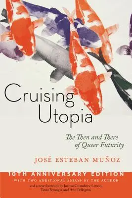 Cruising Utopia, 10. výročné vydanie: Vtedy a tam, Queer Futurity - Cruising Utopia, 10th Anniversary Edition: The Then and There of Queer Futurity