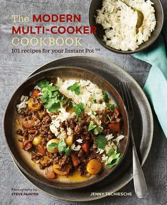 Moderná kuchárska kniha pre viac kuchárov: Kuchyňa na varenie: 101 receptov pre váš instantný hrniec (r) - The Modern Multi-Cooker Cookbook: 101 Recipes for Your Instant Pot(r)