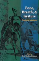 Kosti, dych a gesto: Praktiky stelesňovania, 1. zväzok - Bone, Breath, and Gesture: Practices of Embodiment Volume 1