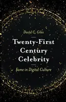 Celebrity dvadsiateho prvého storočia: Sláva v digitálnej kultúre - Twenty-First Century Celebrity: Fame in Digital Culture
