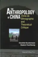 Antropológia Číny: Čína ako etnografická a teoretická kritika - Anthropology of China, The: China as Ethnographic and Theoretical Critique