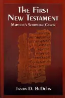 Prvý Nový zákon: Markiónov biblický kánon - The First New Testament: Marcion's Scriptural Canon
