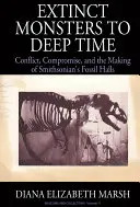 Vyhynuté príšery do hlbokého času: Konflikt, kompromis a tvorba Smithsonian's Fossil Halls - Extinct Monsters to Deep Time: Conflict, Compromise, and the Making of Smithsonian's Fossil Halls