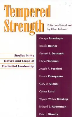 Pevnosť pri temperovaní: Štúdie o povahe a rozsahu obozretného vedenia - Tempered Strength: Studies in the Nature and Scope of Prudential Leadership