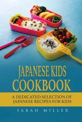 Japonská kuchárska kniha pre deti: Výber japonských receptov pre deti - Japanese Kids Cookbook: A Dedicated Selection of Japanese Recipes for Kids