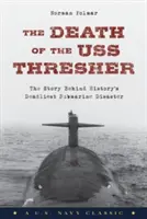 Smrť lode USS Thresher: Príbeh najsmrteľnejšej katastrofy ponorky v histórii - The Death of the USS Thresher: The Story Behind History's Deadliest Submarine Disaster