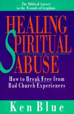 Uzdravenie duchovného zneužívania: Ako sa oslobodiť od zlých cirkevných skúseností - Healing Spiritual Abuse: How to Break Free from Bad Church Experiences