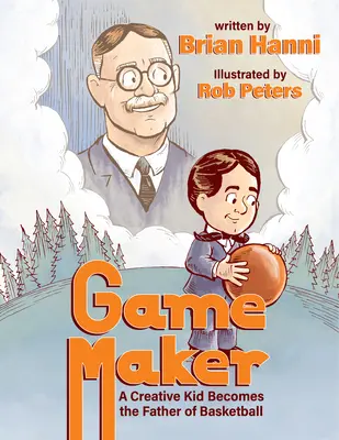 Tvorca hier: Kreatívny chlapec sa stal otcom basketbalu - Game Maker: A Creative Kid Becomes the Father of Basketball