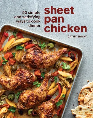 Kura na plechu: 50 jednoduchých a uspokojujúcich spôsobov prípravy večere [kuchárska kniha] - Sheet Pan Chicken: 50 Simple and Satisfying Ways to Cook Dinner [A Cookbook]