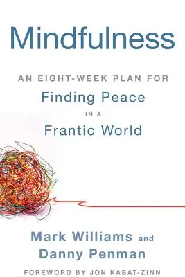 Mindfulness: Osemtýždňový plán na nájdenie pokoja v šialenom svete - Mindfulness: An Eight-Week Plan for Finding Peace in a Frantic World