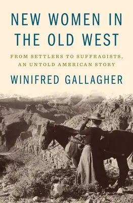 Nové ženy na starom Západe: Od osadníkov po sufražetky, nevypovedaný americký príbeh - New Women in the Old West: From Settlers to Suffragists, an Untold American Story