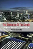 Zvádzanie jednoduchosti: Pohľad na budúce smerovanie Singapuru - The Seduction of the Simple: Insights on Singapore's Future Directions
