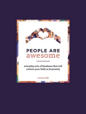 Ľudia sú úžasní: Každodenné skutky láskavosti, ktoré obnovia vašu vieru v ľudskosť - People Are Awesome: Everyday Acts of Kindness That Will Restore Your Faith in Humanity