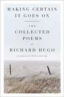 Uistiť sa, že to pôjde ďalej: Zbierka básní Richarda Huga - Making Certain It Goes on: The Collected Poems of Richard Hugo