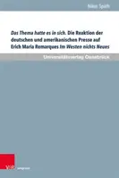 Téma mala všetko. Reakcia nemeckej a americkej tlače na knihu Ericha Mariu Remarquea Na Západe nič nové: porovnávacia štúdia. - Das Thema Hatte Es in Sich. Die Reaktion Der Deutschen Und Amerikanischen Presse Auf Erich Maria Remarques Im Westen Nichts Neues: Eine Vergleichende