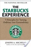 Skúsenosti zo Starbucksu: 5 zásad, ako premeniť obyčajné na neobyčajné - The Starbucks Experience: 5 Principles for Turning Ordinary Into Extraordinary