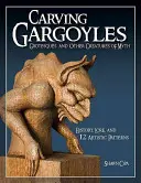 Rezbárstvo chrličov, grotesiek a iných mýtických bytostí: história, povesť a 12 umeleckých vzorov - Carving Gargoyles, Grotesques, and Other Creatures of Myth: History, Lore, and 12 Artistic Patterns